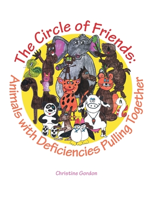 The Circle of Friends: Animals with Deficiencies Pulling Together - Christine Gordon