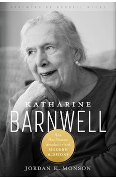 Poza produsului Katharine Barnwell: How One Woman Revolutionized Modern Missions - Jordan Monson