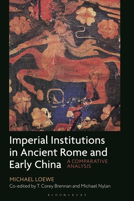 Imperial Institutions in Ancient Rome and Early China: A Comparative Analysis - Michael Loewe