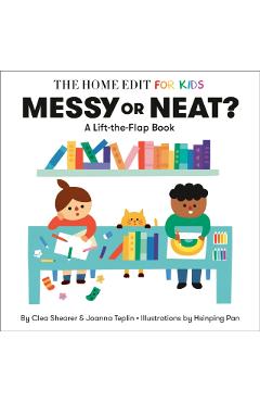 Messy or Neat?: A Lift-The-Flap Book: A Home Edit Board Book for Kids - Clea Shearer
