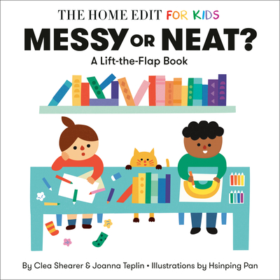 Messy or Neat?: A Lift-The-Flap Book: A Home Edit Board Book for Kids - Clea Shearer