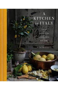 Poza produsului A Kitchen in Italy: A Year of Family Meals and Celebrations from Our Home - Mimi Thorisson