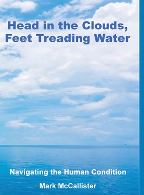 Head in the Clouds, Feet Treading Water - Mark Mccallister