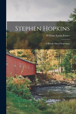 Stephen Hopkins: A Rhode Island Statesman - William Eaton Foster