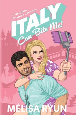Italy Can Bite Me: A Vacation Romantic Comedy - Mélisa Ryun
