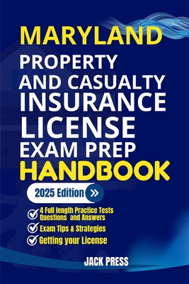 Maryland Property and Casualty Insurance License Exam Prep Handbook: A Comprehensive Guide to Passing the Exam on Your First Try - Jack Press