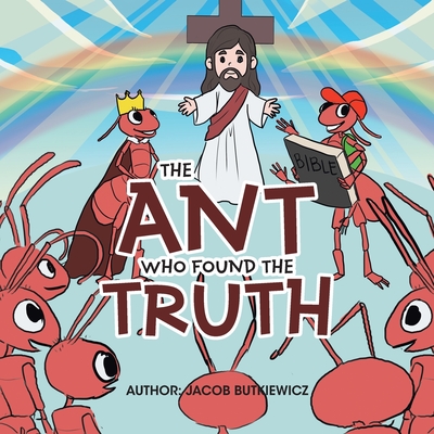 The Ant Who Found the Truth - Jacob Butkiewicz