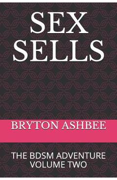Poza produsului Sex Sells: The Bdsm Adventure Volume Two - Bryton Ashbee