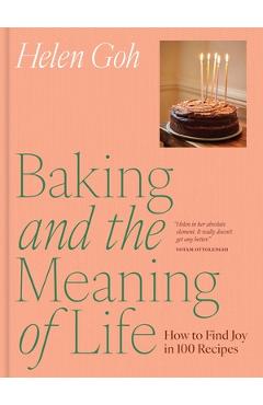 Poza produsului Baking and the Meaning of Life: How to Find Joy in 100 Recipes - Helen Goh