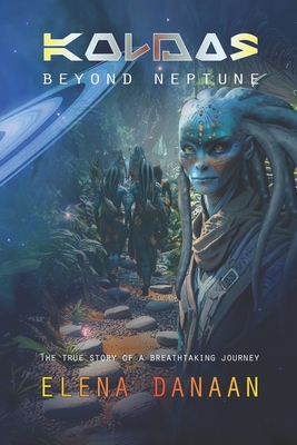 KOLDAS - Beyond Neptune: The true story of a breathtaking journey to the origins of Time and Creation - Elena Danaan
