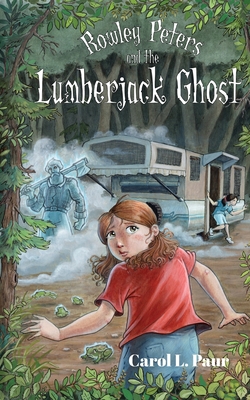 Rowley Peters and the Lumberjack Ghost - Carol L. Paur