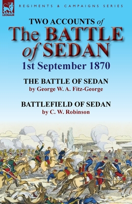 Two Accounts of the Battle of Sedan, 1st September 1870 - George W. A. Fitz-george