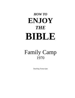 How to Enjoy the Bible: Family Camp - 1970 - Ew Bullinger