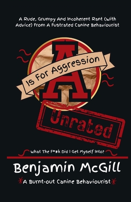 A is for Aggression: Unrated - Benjamin Mcgill