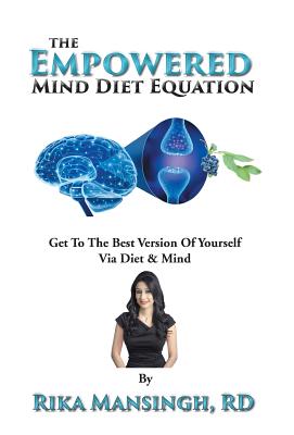 The Empowered Mind Diet Equation: Get To The Best Version Of Yourself Via Diet & Mind - Rika Mansingh