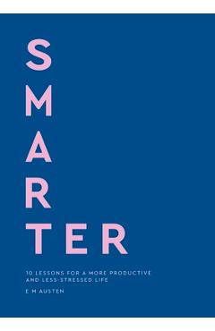 Poza produsului Smarter: 10 Lessons for a More Productive and Less-Stressed Life - Emily Austen