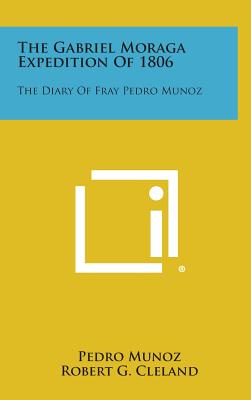 The Gabriel Moraga Expedition of 1806: The Diary of Fray Pedro Munoz - Pedro Munoz