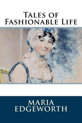 Tales of Fashionable Life - Maria Edgeworth