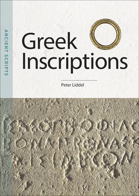 Greek Inscriptions: Ancient Scripts - Peter Liddel