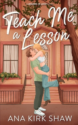Teach Me a Lesson: A Brother's Best Friend, Childhood Friends to Lovers Romance - Ana Kirk Shaw