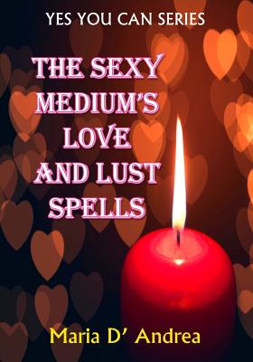 The Sexy Medium's Love and Lust Spells - Timothy Green Beckley
