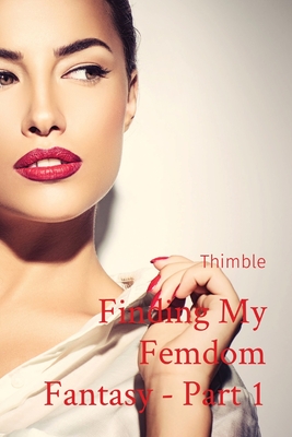 Finding My Femdom Fantasy - Part 1 - 