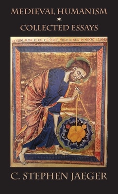 Medieval Humanism: Collected Essays - C. Stephen Jaeger