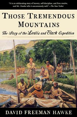 Those Tremendous Mountains: The Story of the Lewis and Clark Expedition - David Freeman Hawke