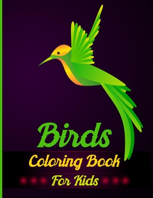 Birds Coloring Book For Kids: A Great Super Fun Coloring Pages For Girls, Kids, Teens Of Peacocks, Parrots, Flamingos, Hummingbirds, Robins, Eagles, -