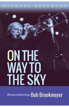 Poza produsului On the Way to the Sky: Remembering Bob Brookmeyer Volume 20 - Michael Stephans