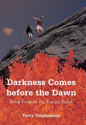 Darkness Comes Before the Dawn: Book Four of the Karina Series - Terry Umphenour