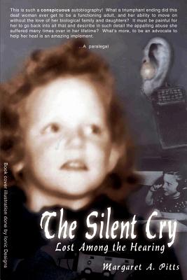 The Silent Cry: Lost Among the Hearing - Margaret A. Pitts