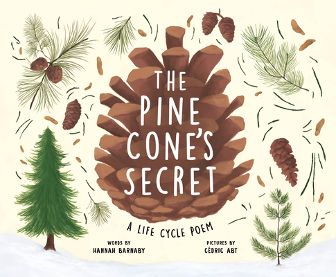 The Pine Cone's Secret: A Life Cycle Poem - Hannah Barnaby