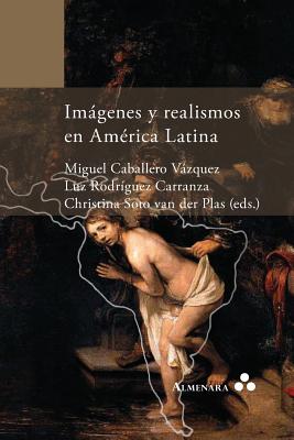 Imágenes y realismos en América Latina - Miguel Caballero Vázquez