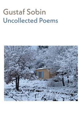 Uncollected Poems - Gustaf Sobin
