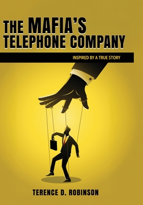 The Mafia's Telephone Company: Inspired by a True Story - Terence D. Robinson