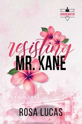 Resisting Mr. Kane - Rosa Lucas