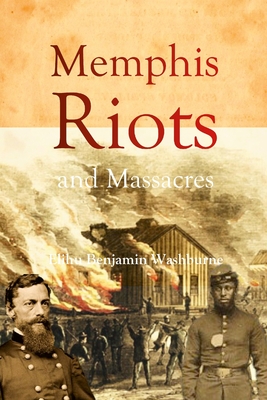 Memphis Riots and Massacres - Elihu Benjamin Washburne