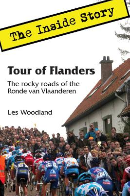 Tour of Flanders: The Inside Story. The rocky roads of the Ronde van Vlaanderen - Les Woodland