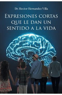 Coperta cărții 'Expresiones Cortas que le Dan un Sentido a la Vida - Hector Hernandez Villa'