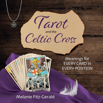 Tarot and the Celtic Cross: Meanings for Every Card in Every Position - Melanie Fitz-gerald