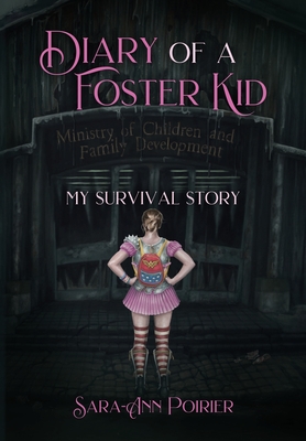 Diary of a Foster Kid: My Survival Story - Sara-ann Poirier