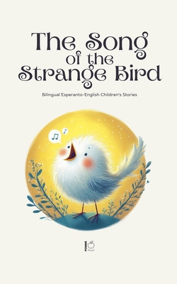 The Song of the Strange Bird: Bilingual Esperanto-English Children's Stories - Pomme Bilingual