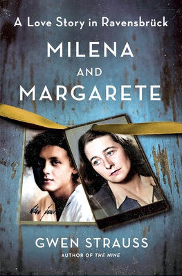 Milena and Margarete: A Love Story in Ravensbrück - Gwen Strauss