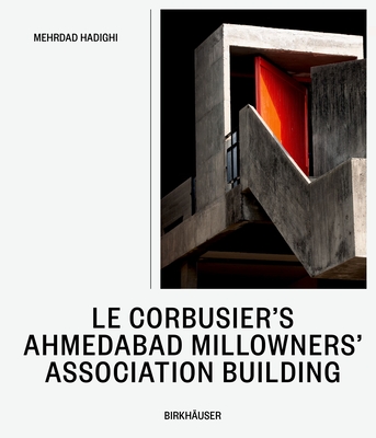 Le Corbusier's Millowners Association Building: Between System and Improvisation - Mehrdad Hadighi