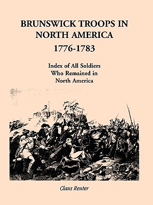 Coperta cărții 'Brunswick Troops in North America, 1776-1783: Index of Soldiers Who Remained in North America - Claus Reuter'
