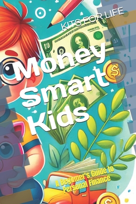 Money Smart Kids: A Beginner's Guide to Personal Finance - 