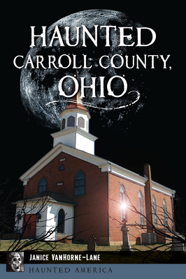 Coperta cărții 'Haunted Carroll County, Ohio - Janice Vanhorne-lane'