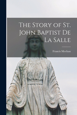 The Story of St. John Baptist de la Salle - Francis Meehan