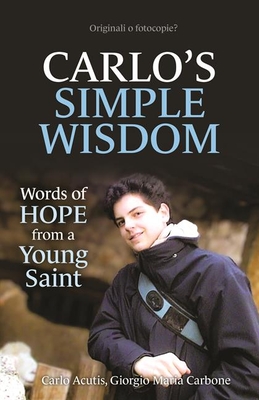 Carlo's Simple Wisdom: Words of Hope from a Young Saint - Carlo Acutis